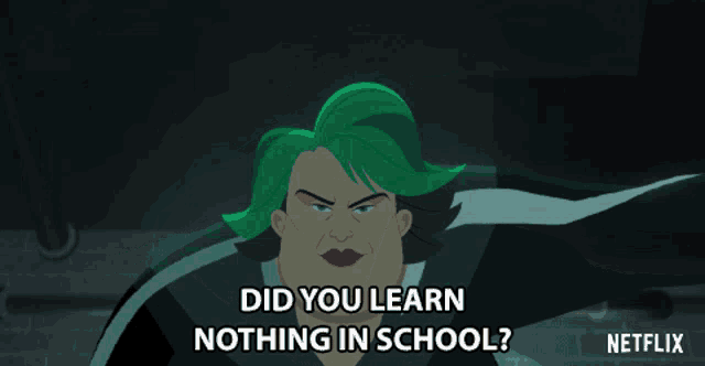 a cartoon of a woman with green hair and the words " did you learn nothing in school "
