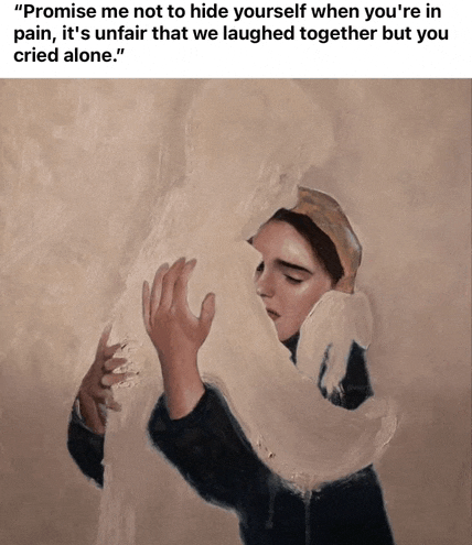 a painting of a woman with the caption " promise me not to hide yourself when you 're in pain