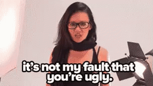 You'Re Ugly GIF - Ugly Not My Fault GIFs