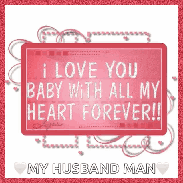 i love you baby with all my heart forever !! my husband man .