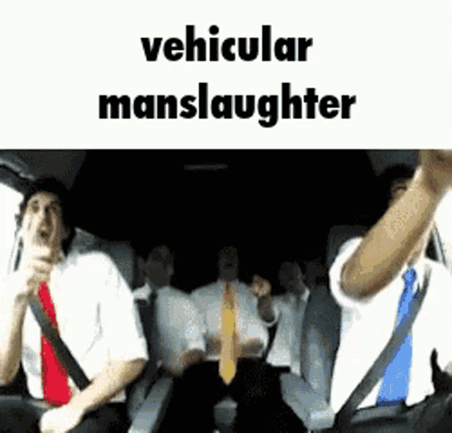 a group of men in suits and ties are sitting in a car with the words vehicular manslaughter written above them