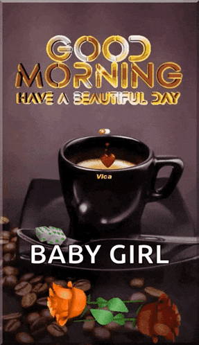 a picture of a cup of coffee with the words good morning baby girl
