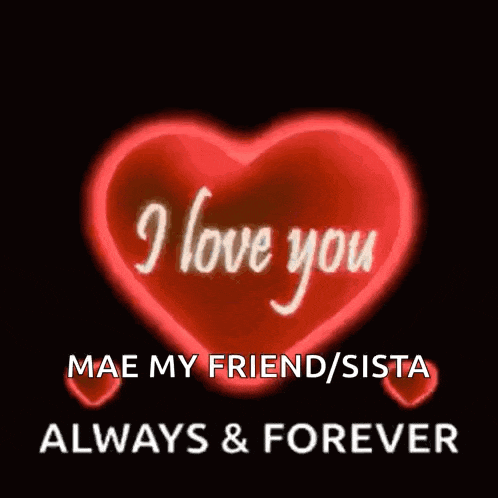 a red heart that says i love you mae my friend / sista always and forever