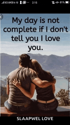 a picture of a man and woman hugging with the caption my day is not complete if i do n't tell you i love you