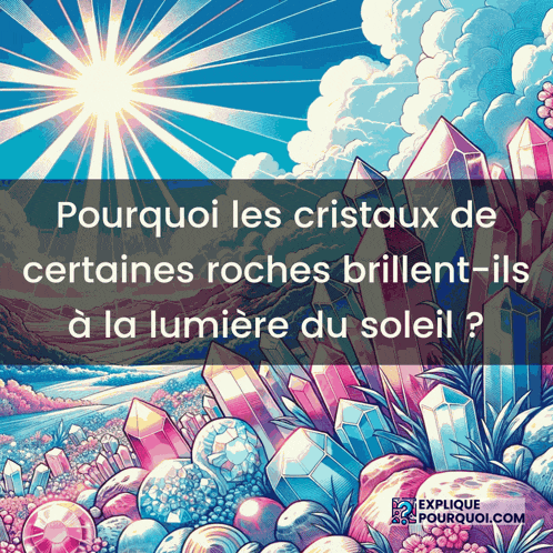 a poster that says pourquoi les cristaux de certaines roches brillent-ils a la lumiere du soleil