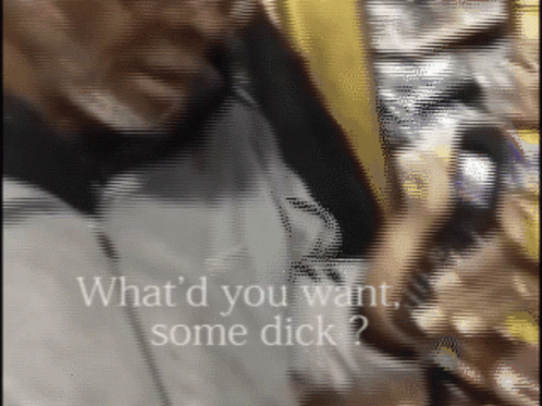 What You Want Some Dick Whatd You Want Some Dick GIF - What You Want Some Dick Whatd You Want Some Dick Dick GIFs