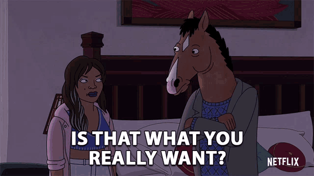 a cartoon of a horse talking to a woman with the words is that what you really want
