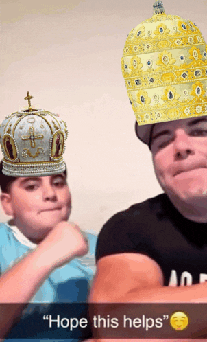 a man wearing a crown and a boy wearing a crown with the words " hope this helps " on the bottom