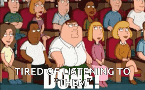 peter griffin is sitting in the middle of a crowd of people with the words " tired of listening to them " above him
