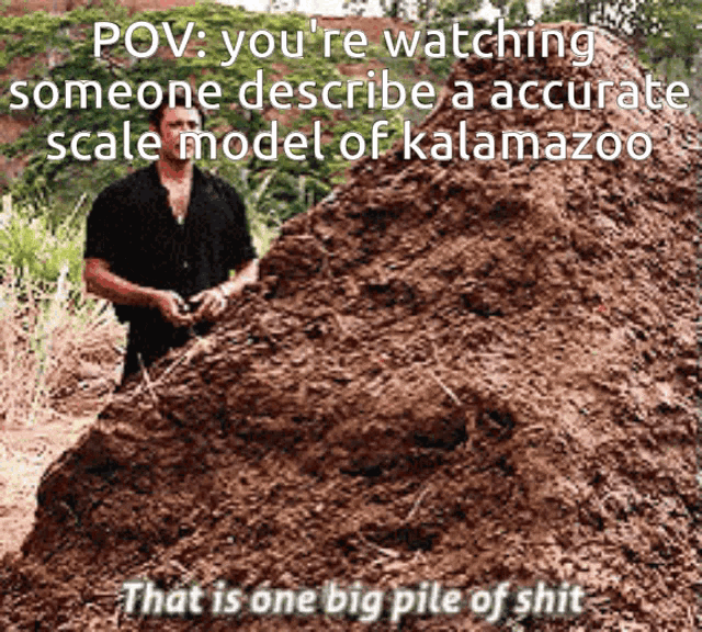 a man is standing in front of a pile of dirt with a caption that says " that is one big pile of shit "