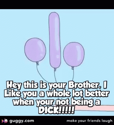 Hey This Is You Bother I Like You A Whole Lot Better When Your Not Being A Dick GIF - Hey This Is You Bother I Like You A Whole Lot Better When Your Not Being A Dick Balloon GIFs