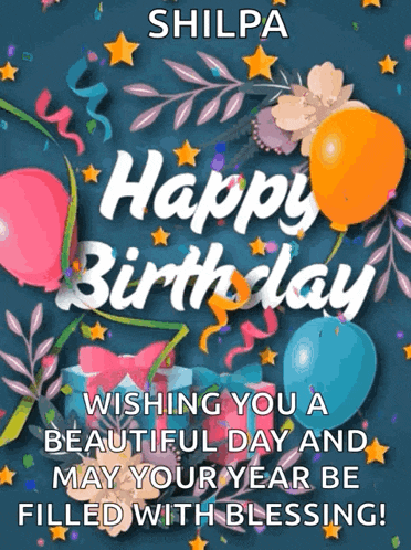 a happy birthday card for shilpa with balloons and confetti