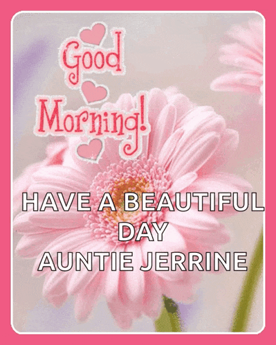 a pink flower with the words good morning and have a beautiful day auntie jerrine