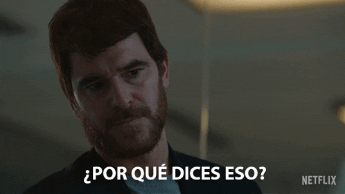 a man with a beard says " por que dices eso " in spanish
