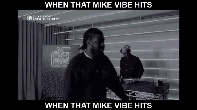 when that mike vibe hits when that mike vibe hits when that mike vibe hits