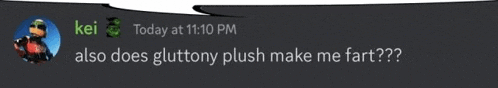 a screenshot of a discord conversation between kei and also does gluttony plush make me fart ..