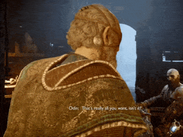 a man in a video game says odin that 's really all you want isn t it