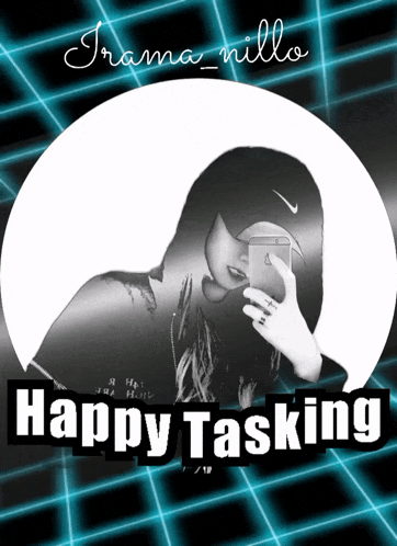 a black and white photo of a woman taking a selfie with the words happy tasking below it
