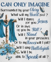 a poster that says " can only imagine surrounded by your glory what will my heart feel "