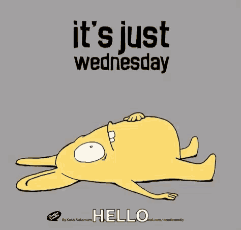 a cartoon says it 's just wednesday with a yellow monster