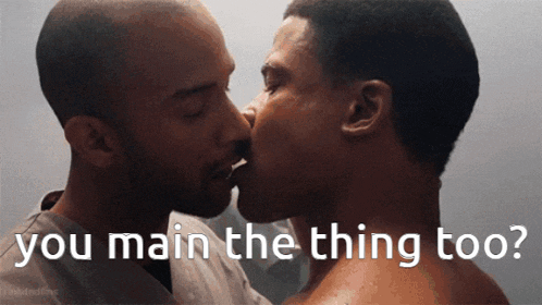 two men kissing with the words " you main the thing too " behind them
