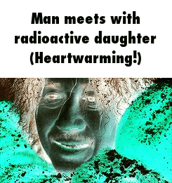 a man meets with a radioactive daughter .