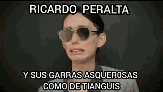 a woman wearing sunglasses with the words ricardo peralta y sus garras asquerosas como de tianguis