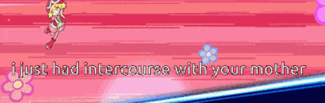a pink background with flowers and the words i just had intercourse with your mother