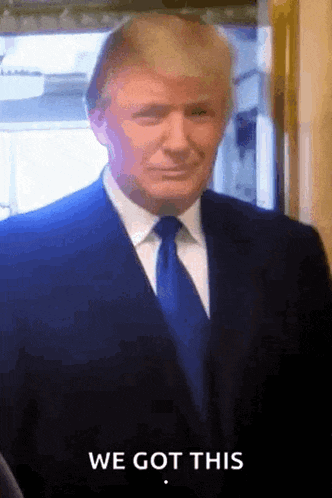donald trump is wearing a suit and tie with the words we got this below him
