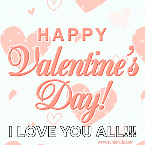 happy valentine 's day i love you all !!