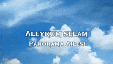 a blue sky with white clouds and the words aleykum selam panorama ailesi on the bottom