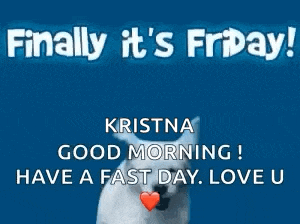 a picture of a dog with the words `` finally it 's friday kristina good morning ! have a fast day love u ''
