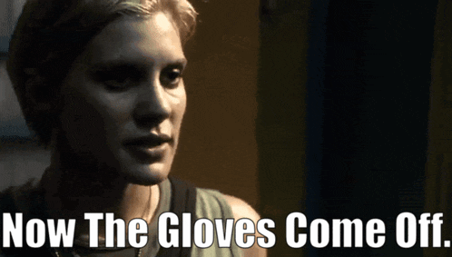 a woman says " now the gloves come off "