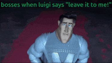 a cartoon character with the words bosses when luigi says leave it to me