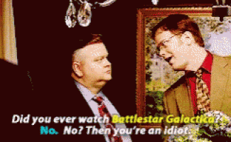 two men are talking about battlestar galactica and one of them says " did you ever watch battlestar galactica no "