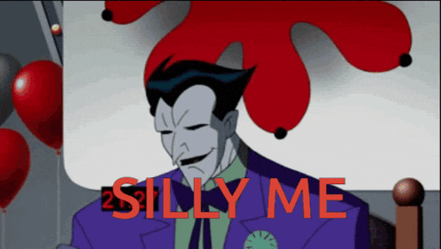a cartoon of the joker with the words silly me behind him