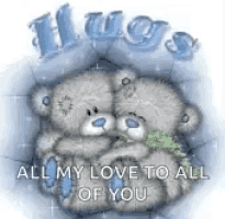 two teddy bears hugging each other with the words `` all my love to all of you '' written above them .