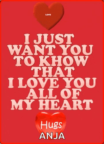 a poster that says i just want you to know that i love you all of my heart hugs anja
