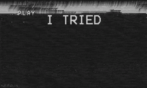 a black and white image with the words `` i tried i tried ''