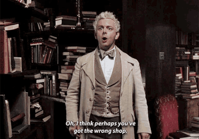 a man in a suit and bow tie says oh i think perhaps you ve got the wrong shop