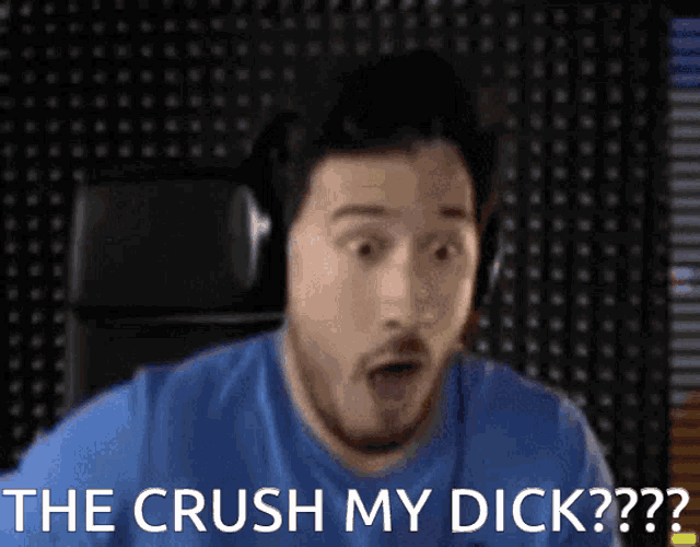 a man with a surprised look on his face says " the crush my dick "