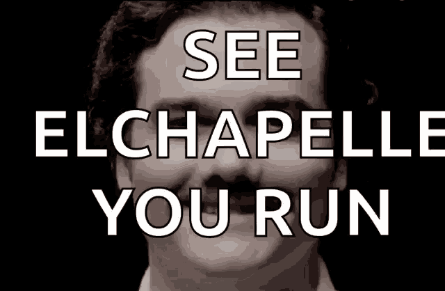 a man with a mustache is behind a sign that says " see elchapellie you run "