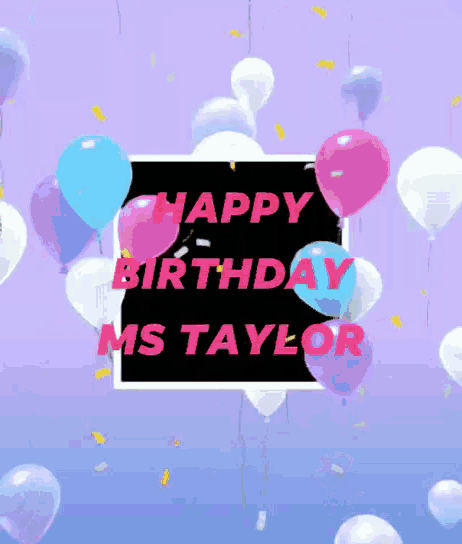 a birthday card for ms. taylor is surrounded by balloons and confetti
