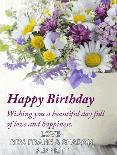 a birthday card with flowers and the words happy birthday wishing you a beautiful day full of love and happiness love rev. frank & sharon bennett