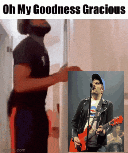 a picture of a man playing a guitar with the words oh my goodness gracious
