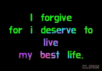 i forgive for i deserve to live my best life cliphy