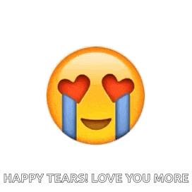 a crying emoji with tears coming out of its eyes and the words `` happy tears ! love you more ''