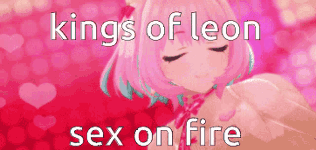 a picture of a pink anime girl with the words kings of leon sex on fire
