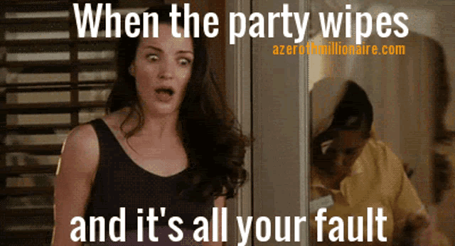 when the party wipes it 's all your fault