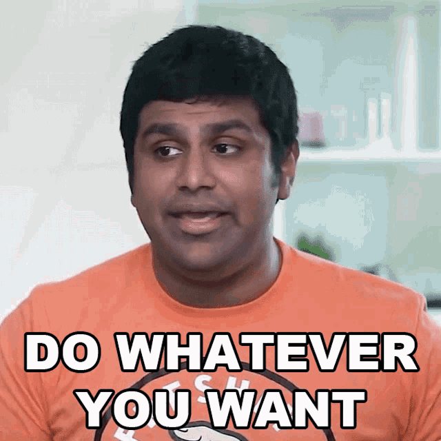 a man wearing an orange shirt says " do whatever you want "